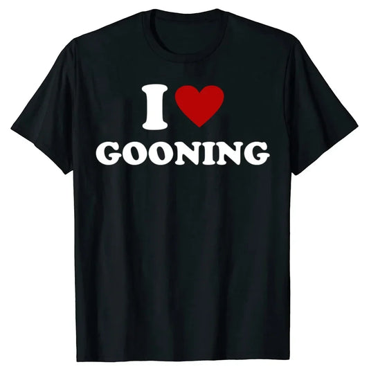 Funny I Love Gooning Design Graphic T Shirts Women Humor Streetwear Tee Shirt Short Sleeve Unisex Clothing  Round Neck T Shirt